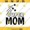 Super Mom Svg Mom Life Svg Mothers Day Svg Mom Svg Mommy Svg Mama Svg Mother Svg Silhouette Cricut Cut Files svg dxf eps png. .jpg