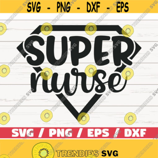 Super Nurse SVG Cut File Cricut Commercial use Silhouette Clip art Vector Printable Nurse Design SVG Nurse Shirt Design 869