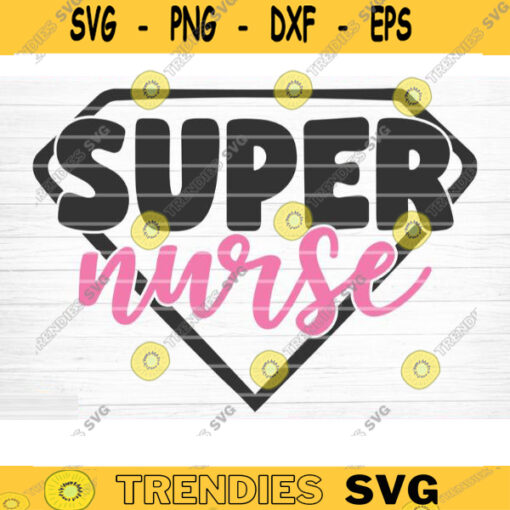 Super Nurse Svg File Super Nurse Clipart Super Nurse Printable Vector Nurse Sign Svg Super Nurse Decal Cutting File Cricut File Design 705 copy