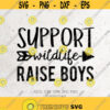 Support Wildlife Raise Boys Svg File DXF Silhouette Print Vinyl Cricut Cutting SVG T shirt Design Raise Boys Svgmomlife SvgMom of Boys Design 266