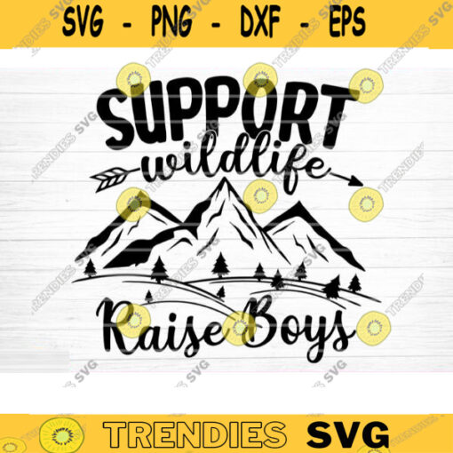 Support Wildlife Raise Boys Svg File Vector Printable Clipart Funny Mom Quote Svg Mama Saying Mama Sign Mom Gift Svg Decal Design 468 copy