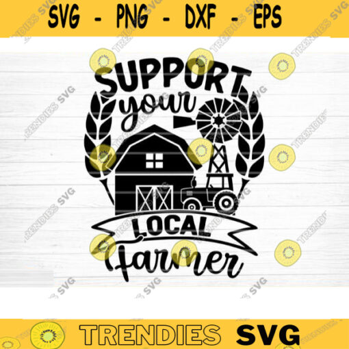 Support Your Local Farmer SVG Cut File Farm House Svg Farm Life Svg Bundle Funny Farm Sayings Quotes Svg Farm Shirt Silhouette Cricut Design 402 copy