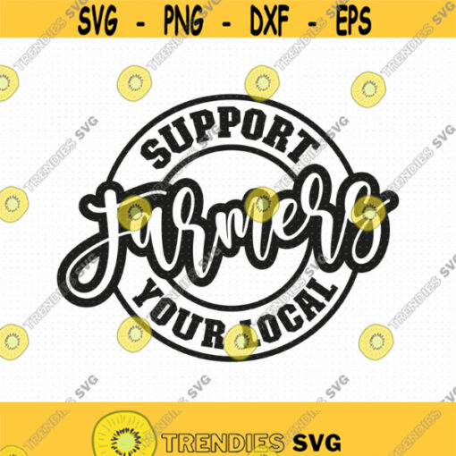 Support Your Local Farmers Svg Png Eps Pdf Files Support Farmers Svg Farmer Shirt Svg Farming Svg Support Local Svg Local Business Svg Design 366
