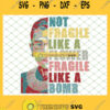 Supreme Court Justice Ruth Bader Ginsburg Not Fragile Like A Flower Fragile Like A Bomb SVG PNG DXF EPS 1