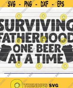 Surviving Fatherhood one Beer at a time SVG Fathers Day quote SVG Cut File clipart printable vector commercial use Design 40