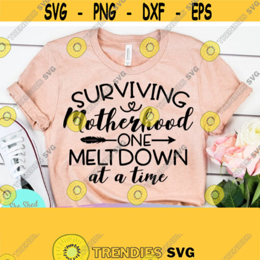 Surviving Motherhood One Meltdown At A Time SVG Funny Mom Svg Instant Download for Cricut Instant Download Silhouette Design 363