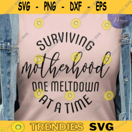 Surviving Motherhood One Meltdown at a Time SVG Mom Cut File svg dxf eps png Funny Mom svg Mothers day gift Svg Files for Cricut 283 copy