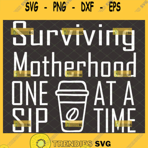 Surviving Motherhood One Sip At A Time Svg Mothers Day Grandma Svg 1
