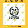 Svg Birthday Year Age T shirt. 75 Years of Being Awesome Svg Dxf Png Eps Cut Files for Cricut and Cameo. HTV Cuttable T shirt design