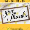 Svg Digital Give Thanks Svg Thanksgiving Sign Svg Cut File Wood Sign Dxg File Farmhouse Sign Svg Thankful Svg Commercial Use Download Design 380