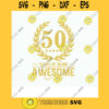 Svg Files 50th Birthday Year Age. Being Awesome Svg Dxf Png Eps Cut Files for Cricut and Cameo. Vinyl Shirt Cutting File for Mom Dad
