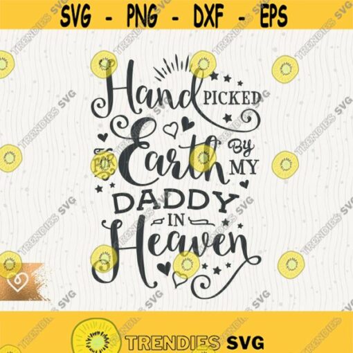 Svg Handpicked For Earth By My Daddy In Heaven Png Cricut Papa Memories Svg Momlife Newborn Girl Svg Baby Boy Svg Father in Heaven Design 598 1