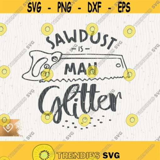 Svg Sawdust Is Man Glitter Png Best Daddy Cut File for Cricut Instant Download Woodcutter Svg Woodworker Forest Svg Joiner Logger Lumberjack Design 599 1