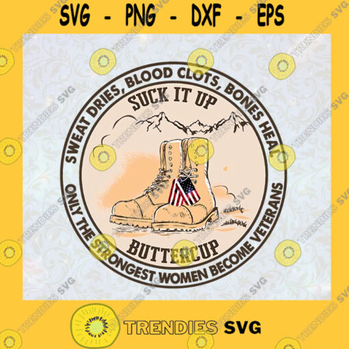 Sweat Dries Blood Clots Bones Heal Butter Cup Woman Become Veterans Dog Tags Veteran Shoes Suck It Up Butter Cup SVG Digital Files Cut Files For Cricut Instant Download Vector Download Print Files