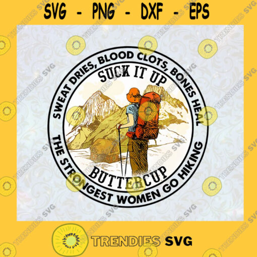 Sweat Dries Blood Clots Bones Heal suck it up buttercup Go Hiking Woman Go Hiking Adventure Hiking Passion SVG Digital Files Cut Files For Cricut Instant Download Vector Download Print Files