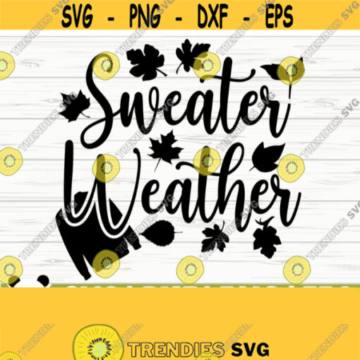 Sweater Weather Fall Quote Svg Happy Fall Svg Autumn Svg October Svg Fall Shirt Svg Fall Sign Svg Fall Decor Svg Fall Cut File Design 827