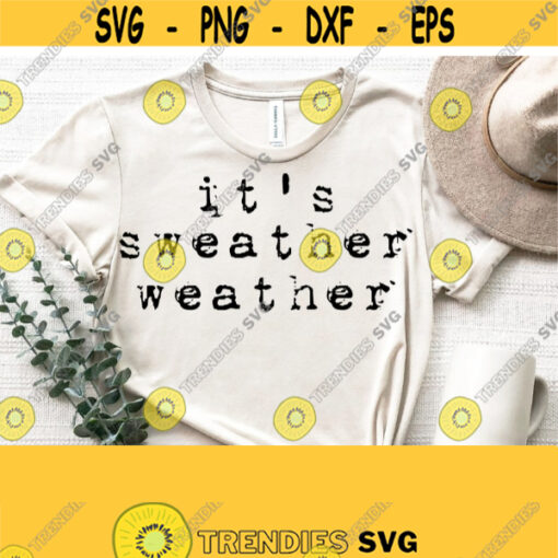 Sweater Weather Svg Its Sweater Weather Svg Cut File Fall Winter Grunge Distressed SvgPngEpsDxfPdf Fall Shirt Svg Download Design 996
