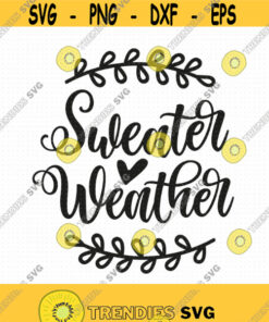 Sweater Weather Svg Png Eps Pdf Files Fall Shirts Design Svg Fall Quote Svg Autumn Svg Winter Svg Cricut Silhouette Design 200 Svg Cut Files Svg Clipart S