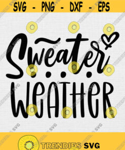 Sweater Weather Svg Png Eps Pdf Files Sweater Weather Cut File Fall Quote Svg Autumn Svg Winter Svg Cricut Silhouette Design 224 Svg Cut Files Svg Clipart