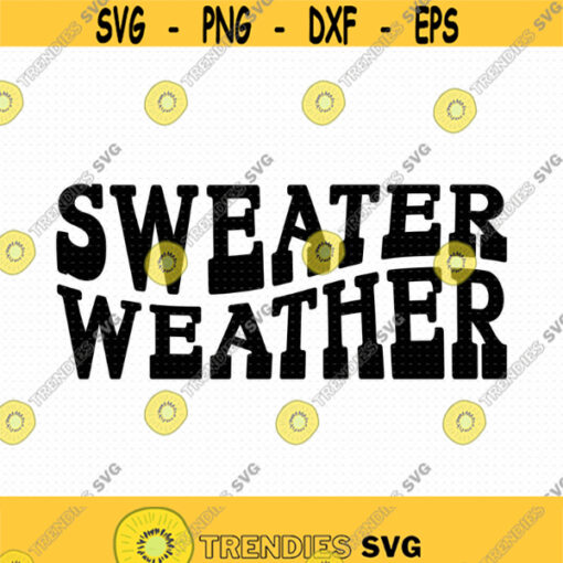 Sweater Weather Svg Png Eps Pdf Files Sweater Weather Cut File Fall Shirts Svg Fall Quote Svg Autumn Svg Winter Svg Sweater Svg Design 470