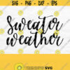 Sweater Weather Svg Sweater Weather Png Fall Svg File Fall Shirt Svg Winter Cut File Sublimation Digital Download Design 419