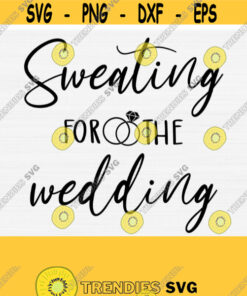Sweating For The Wedding Svgwedding Svg Cut Filesilhouette Cricut Dxfpngepspdf Filebride To Be Svgwedding Svg Quotes Commercial Use Design 833 Cut Files Svg Clipart S