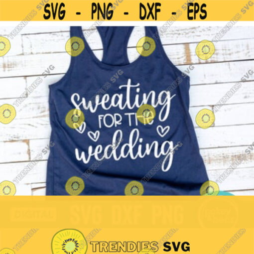 Sweating For The Wedding Svg Bride Svg Engaged Svg Wedding Svg Bride To Be Svg Wedding Workout Svg Team Bride Svg Wedding Png Design 50
