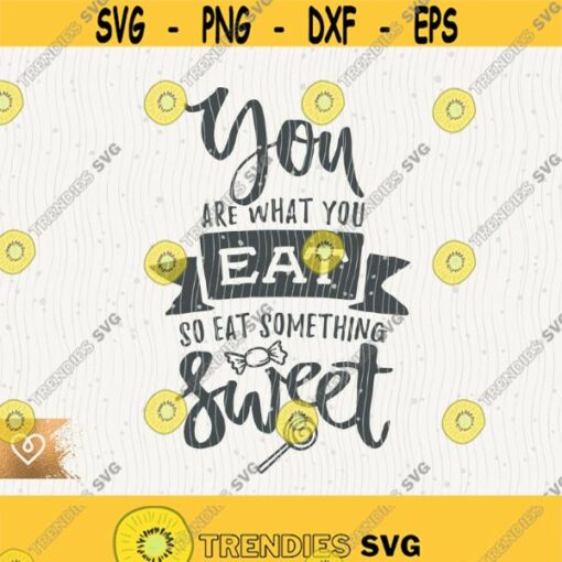 Sweet Honey Svg You Are What You Eat Svg So Eat Something Sweet Svg Instant Download Southern Classy Sassy Svg Cricut Svg Cutting File Svg Design 353