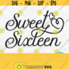 Sweet Sixteen Svg Sweet 16 Svg Birthday Girl Svg 16th Birthday Svg Files For Cricut Happy Birthday Svg Teen Silhouette Png Download Design 331