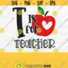 T Is For Teacher Svg Back To School Svg Teacher Life Svg First Day Of School Teacher Quote Svg Shirt Svg Teacher Png Digital Download Design 178