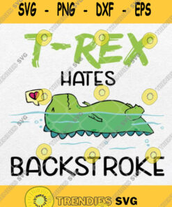 T Rex Hates Backstroke Svg Funny Swimming Dinosaur Svg Png Dxf Eps