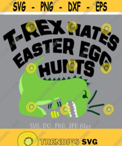 T Rex Hates Egg Hunt svg Funny Easter svg Easter cut files Dinosaur Easter svg Boy Easter Shirt Design Egg Hunting Cricut Silhouette Design 309