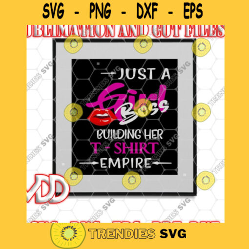 T SHIRT EMPIRE Just a Girl Boss Building Her T Shirt Empire Svg Eps Dxf Svg Pdf
