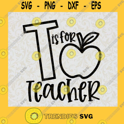T is for Teacher SVG Teachers day Digital Files Cut Files For Cricut Instant Download Vector Download Print Files