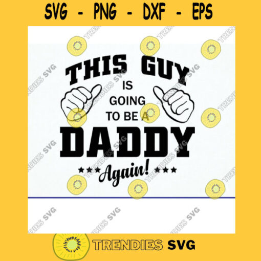 T shirt Design for New Dad. This Guy is going to be a Daddy Again Svg Dxf Eps Png Pdf. Digital Print Cut file for Cricut or Silhouette
