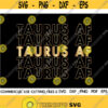 TAURUS AF SVG Taurus Svg File Birthday Gift Svg April Svg May Svg Zodiac Shirt Svg Cut File Silhouette Cricut Design 467