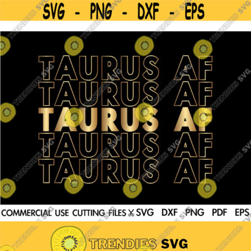 TAURUS AF SVG Taurus Svg File Birthday Gift Svg April Svg May Svg Zodiac Shirt Svg Cut File Silhouette Cricut Design 467