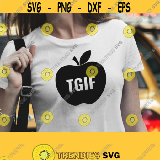 TGIF Teacher SVG. Vector Cut Files Apple Teacher Shirt png dxf eps jpg pdf Instant Download. School Quotes Cutting Machine Silhouette Design 715