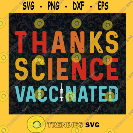 THANKS SCIENCE VACCINATED Covid 19 2020 SVG Birthday Gift Idea for Perfect Gift Gift for Friends Gift for Everyone Digital Files Cut Files For Cricut Instant Download Vector Download Print Files
