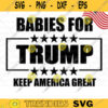 TRUMP Baby SVGDonald Trump for President 2020 svg Trump Babies 2020 SVG Keep America Great svg American baby svg Vector 273 copy
