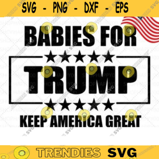 TRUMP Baby SVGDonald Trump for President 2020 svg Trump Babies 2020 SVG Keep America Great svg American baby svg Vector 273 copy