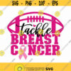 Tackle Breast Cancer Svg Png Eps Pdf Files Cancer Awareness Svg Fight Cancer Svg Tackle Cancer Svg Tackle Cancer Football Svg Design 492