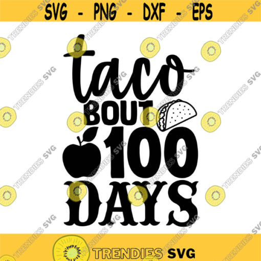 Taco Bout 100 Days Decal Files cut files for cricut svg png dxf Design 167