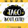 Taco Bout Cute SVG. Baby Quotes Cut Files. Mexican Food Taco PNG Clipart. Toddler T Shirt Vector Cutting Machine dxf eps Instant Download Design 437
