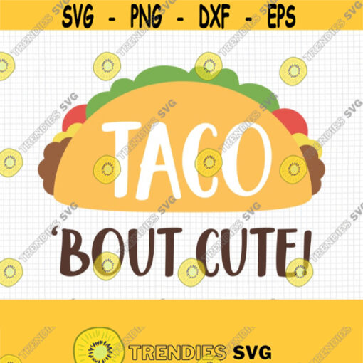 Taco Bout Cute SVG. Baby Quotes Cut Files. Mexican Food Taco PNG Clipart. Toddler T Shirt Vector Cutting Machine dxf eps Instant Download Design 438