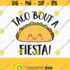 Taco Bout a Fiesta SVG. Baby Quotes Cut Files. Mexican Food Kawaii Taco PNG Clipart. Cute Face Shirt Vector Cutting Machine dxf eps Download Design 475