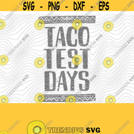 Taco Test Days SVG PNG Print Files Sublimation Cameo Cricut Funny Teacher Cute Back to School Teacher Humor Sayings Quotes Tacos Design 24