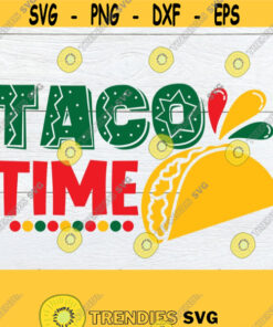 Taco Time Cinco De Mayo Svg Cute Cinco De Mayo Svg Taco Svgtaco Time Svgcinco Dem Mayo Shirt Svg Cinco De Mayo Decor Svg Cut File Svg Design 261 Cut Files Svg Clipart
