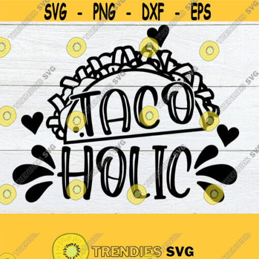 Tacoholic Taco lover Cinco De Mayo Cute Cinco De Mayo svg Cute Cinco De Mayo Shirt svg Cinco De Mayo Decor Cut File SVGTacoholic svg Design 1391