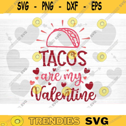 Tacos Are My Valentine SVG Cut File Valentines Day SVG Valentines Couple Svg Love Svg Valentines Day Shirt Silhouette Cricut Design 1185 copy